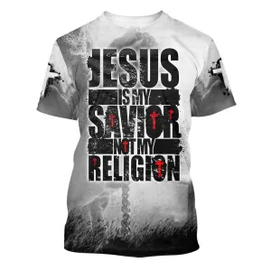 Jesus Is My Savior Not My Religion 3d All Over Print Shirt - Christian 3d Shirts For Men Women