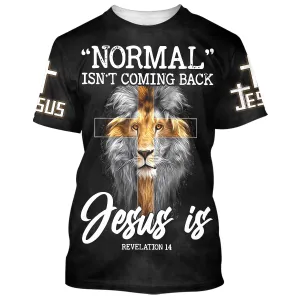 Lion Normal Isn't Coming Back Jesus Is 3d T-Shirts - Christian Shirts For Men&Women